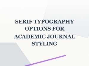 Serif Fonts for Scholarly Journal Design