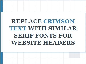 Alternatives to Crimson Text for Header Typography